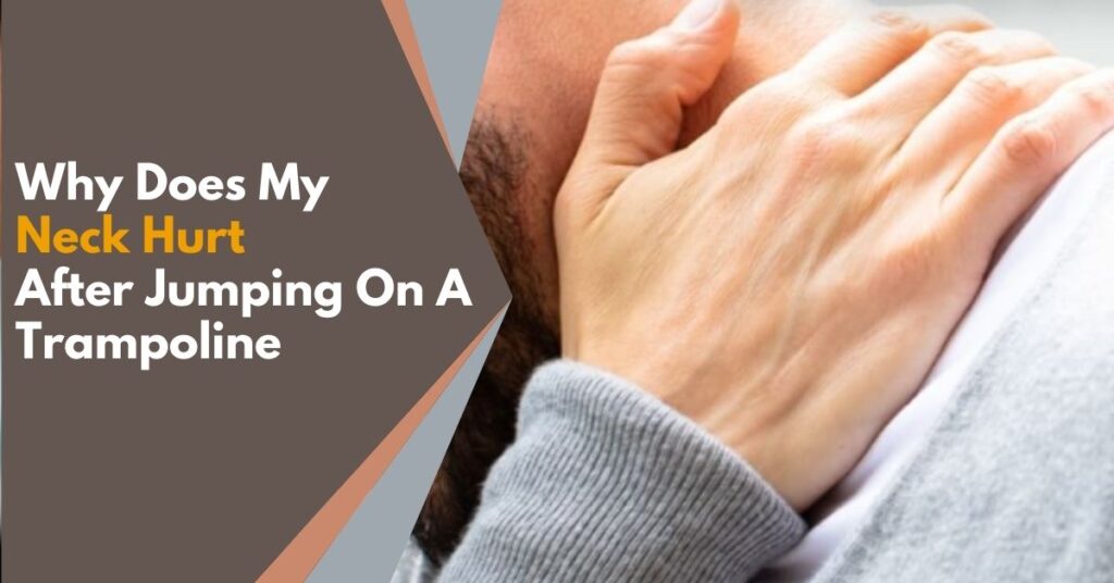 Why Does My Neck Hurt After Jumping On A Trampoline? Causes And Solutions
