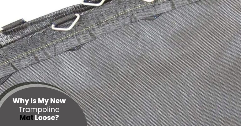 Why Is My New Trampoline Mat Loose.