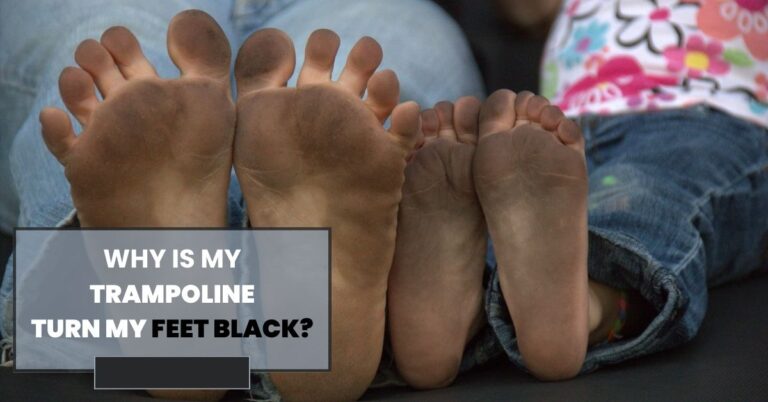 Why Is My Trampoline Turn My Feet Black.