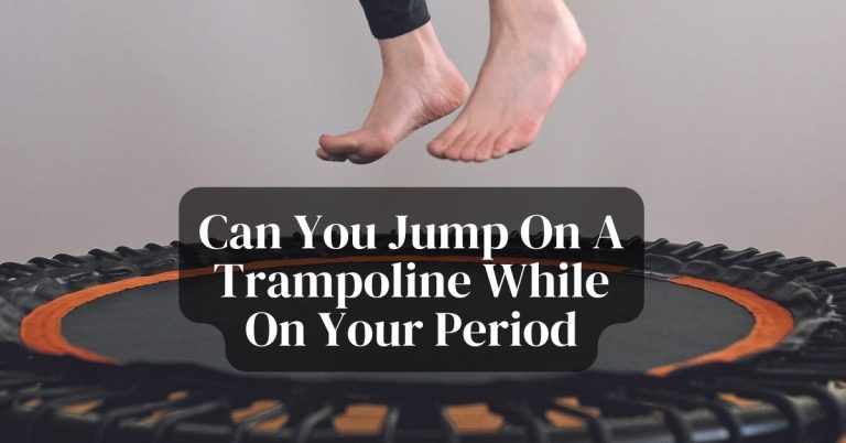 Can You Jump On A Trampoline While On Your Period