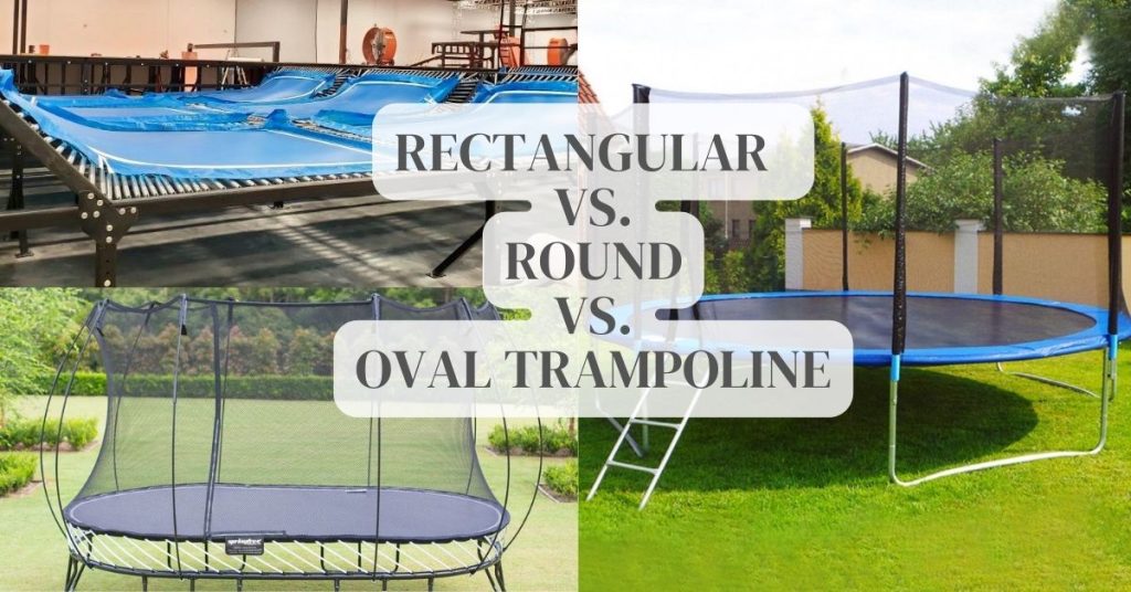 Rectangular Trampoline Vs. Round Vs. Oval Trampoline Which One Is Better?