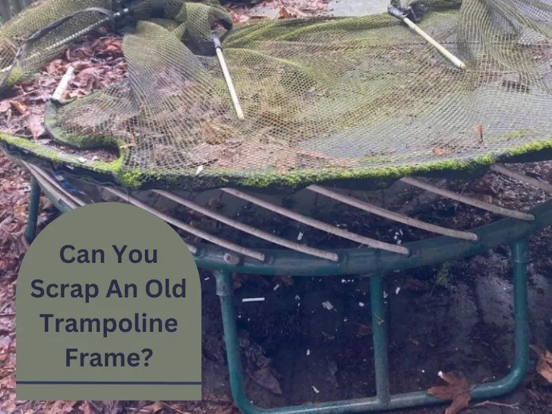 Can You Scrap An Old Trampoline Frame