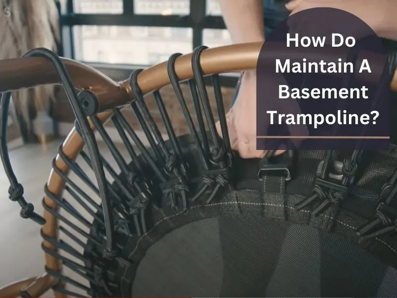 How Do You Maintain A Basement Trampoline How Do You Maintain A Basement Trampoline