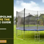 Are Trampoline Nets Safe: The Ultimate Guide